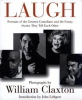 Laugh: Portraits of the Greatest Comedians and the Stories They Tell Each Other 0688158919 Book Cover
