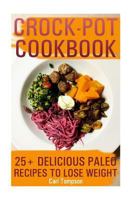 Crock-Pot Cookbook: 25+ Delicious Paleo Recipes to Lose Weight: 1548063819 Book Cover