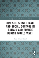 Domestic Surveillance and Social Control in Britain and France During World War I 1032673281 Book Cover