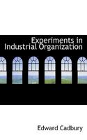 Experiments in industrial organization (History of management thought) 1016032234 Book Cover