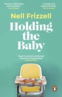 Holding the Baby: Milk, sweat and tears from the frontline of motherhood 1529176832 Book Cover