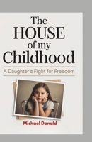 The House of my childhood: A Daughter's for freedom B0FPRGDZL6 Book Cover