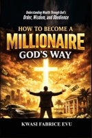 How To Become A Millionaire God’s Way B0GH74SMNP Book Cover