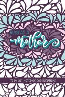 Busy as a Mother: To Do List Notebook For Busy Moms: To Do List & Dot Grid Matrix: Retro Abstract Floral Design & Hand Lettering Art 0250 1646080254 Book Cover