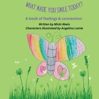 What Made You Smile Today?: A book of feelings and connection B0CFCLRGF7 Book Cover