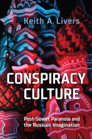 Conspiracy Culture: Post-Soviet Paranoia and the Russian Imagination 1487507372 Book Cover