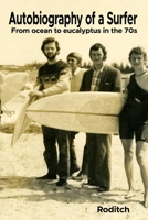 Autobiography of a Surfer: From ocean to eucalyptus in the 70s B0BVDJ35VH Book Cover