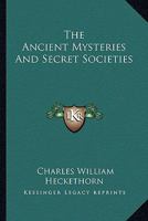 The Ancient Mysteries And Secret Societies 1425300812 Book Cover