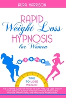Rapid Weight Loss Hypnosis for Women: The Ultimate Guide for Women to Burn Fats and Lose Weight Fast. Get Lean Quickly Through Hypnosis, Meditation, Positive Affirmations, And Practicing Mindfulness 1801122393 Book Cover