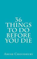 36 Things to Do Before You Die 1480290394 Book Cover