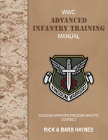 Advanced Infantry Training: A Handbook for Deliverance Ministers: Kingdom Warriors Freedom Ministry Course 2 1304256499 Book Cover