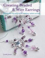 Creating Beaded & Wire Earrings: 35 Step-by-step Projects for Dazzling, Stylish Earrings 1907563237 Book Cover