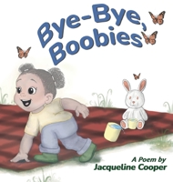 Bye-Bye, Boobies: A Rhyming Story About Weaning from Breastfeeding 1069464708 Book Cover