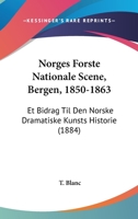 Norges Forste Nationale Scene, Bergen, 1850-1863: Et Bidrag Til Den Norske Dramatiske Kunsts Historie 1165808900 Book Cover