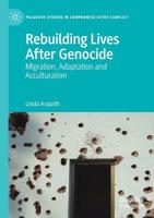 Rebuilding Lives After Genocide: Migration, Adaptation and Acculturation (Palgrave Studies in Compromise after Conflict) 3030140733 Book Cover