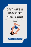 COLTIVARE IL BENESSERE NELLE DONNE: Abbracciare il viaggio verso l'invecchiamento vibrante (Italian version of Empowered Women's Health Series: ... della salute delle donne) B0C9SFNS2X Book Cover