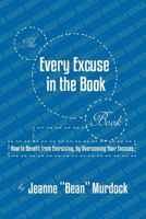 The Every Excuse in the Book Book: How to Benefit from Exercising, by Overcoming Your Excuses 0977067807 Book Cover