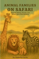 On Safari: Meet the Babies, Groups, and Grown-Ups of the Savanna (Animal Families) B0FDKLYDYX Book Cover