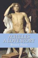 Achilles: A Love Story- A Novel of the Trojan War 1452897905 Book Cover