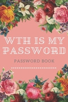 WTH Is My Password: password book, password log book and internet password organizer, alphabetical password book, Logbook To Protect Usernames and ... notebook: passwords notebook small 6x9 in noteboo 1676676236 Book Cover