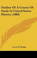 Outline of a Course of Study in United States History 0548590036 Book Cover