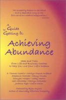 A Guide to Getting It: Achieving Abundance 0971671214 Book Cover