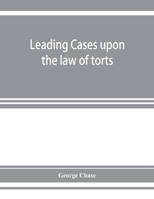 Leading cases upon the law of torts 1377982173 Book Cover