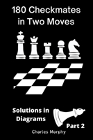 180 Checkmates in Two Moves, Solutions in Diagrams Part 2 B0B5NP9TGK Book Cover