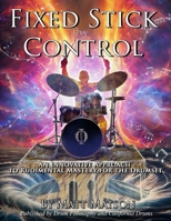 Fixed Stick Control: An Innovative Approach To Rudimental Mastery For The Drumset B0DW4L39LK Book Cover
