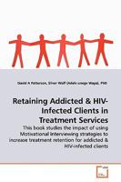 Retaining Addicted: This book studies the impact of using Motivational Interviewing strategies to increase treatment retention for addicted 3639076710 Book Cover