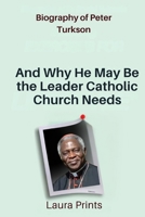 Biography of Peter Turkson: And Why He May Be the Leader Catholic Church Needs B0F5WGPC8R Book Cover
