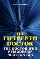 The Fifteenth Doctor - The Doctor Who Episodes of Ncuti Gatwa B0FG1VK4VB Book Cover
