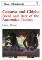 Cassava and Chicha: Bread and Beer of the Amazonian Indians 0747800081 Book Cover