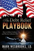 The Debt Relief Playbook: How to Defeat Creditors and Win the Collection War 1940125081 Book Cover