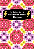 My Collection Of Flash Fiction Stories Notebook: Guided Prompts To Write Your Own Micro Fiction: Great Resource For English Literary Writing Classes For Middle/High School Students 1705925847 Book Cover