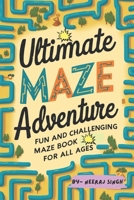Ultimate Maze Adventure: Fun And Challenging Maze Book for All Ages B0F1W5Q8M6 Book Cover