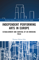 Independent Performing Arts in Europe: Establishment and Survival of an Emerging Field 1032480181 Book Cover