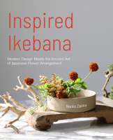 Inspired Ikebana: Modern Design Meets the Ancient Art of Japanese Flower Arrangement 1642508624 Book Cover