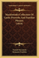 Mackintosh's Collection Of Gaelic Proverbs And Familiar Phrases 1165538164 Book Cover