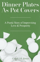 Dinner Plates As Pot Covers: A Poetic Story of Improvising Love & Prosperity 1533030723 Book Cover
