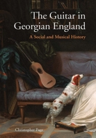 The Guitar in Georgian England: A Social and Musical History 030021247X Book Cover