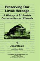 Preserving Our Litvak Heritage - A History of 31 Jewish Communities in Lithuania 0976475901 Book Cover