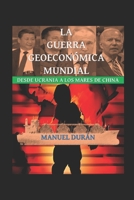 La Guerra Geoeconómica Mundial: De Ucrania a los mares de China B0C63YBTDP Book Cover