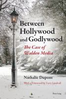 Between Hollywood and Godlywood: The Case of Walden Media 3034318170 Book Cover