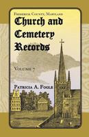 Frederick County, Maryland Church and Cemetery Records, Volume 7 0788453777 Book Cover