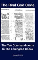 The Real God Code: The Ten Commandments In The Leningrad Codex 1737343509 Book Cover