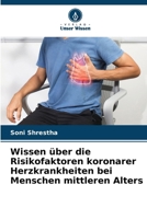 Wissen über die Risikofaktoren koronarer Herzkrankheiten bei Menschen mittleren Alters (German Edition) 6207684109 Book Cover