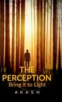 THE PERCEPTION: Bring it to light B0DQPYZBX2 Book Cover