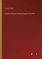 Steam Using: Or, Steam Engine Practice 1146946651 Book Cover
