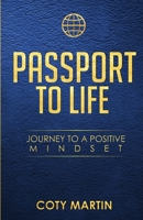 Passport To Life: Journey To A Positive Mindset 069292907X Book Cover